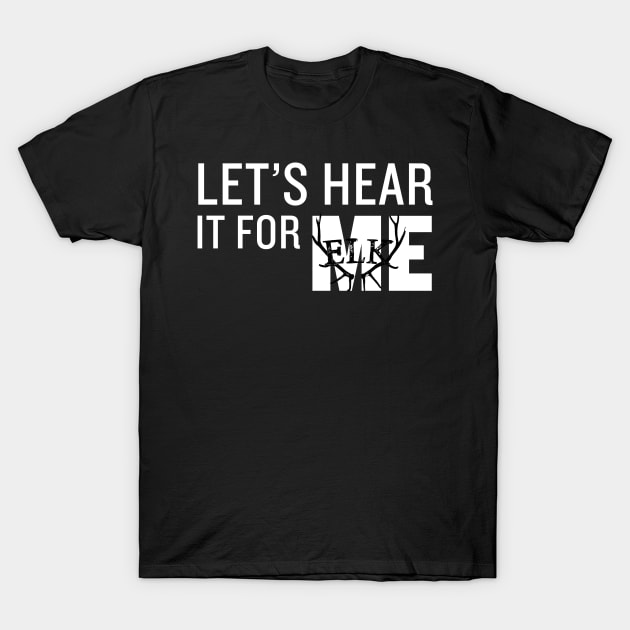 Let's Hear It For Me T-Shirt by 3YsMenMedia